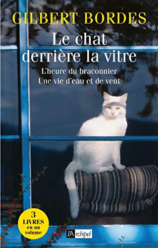 Le chat derrière la vitre - L'heure du braconnier - Une vie d'eau et de vent (Trio) (French Edition)