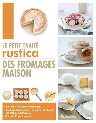 Le petit traité Rustica des fromages maison (Les petits traités) (French Edition)