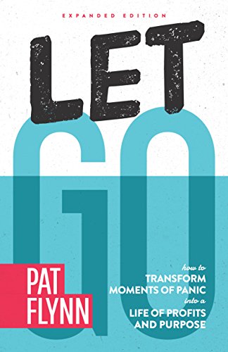 Let Go: Expanded Edition: How to Transform Moments of Panic into a Life of Profits and Purpose (English Edition)