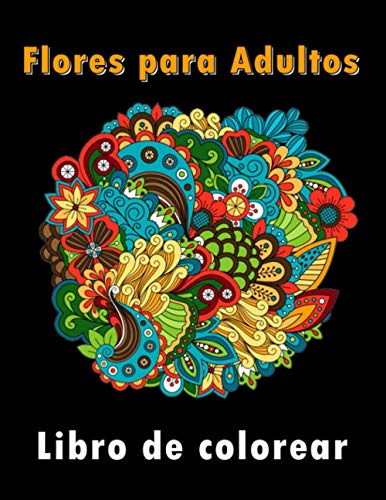 Libro de colorear de Flores para Adultos: 50 Páginas para Colorear con Hermosas Flores. Libros para colorear antiestrés. (Ramos y Jarrones de Flores, Patrones Floreal, Naturaleza...)