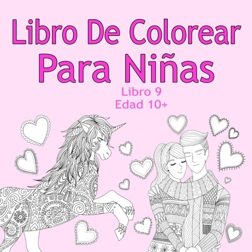 Libro De Colorear Para Niñas Libro 9 Edad 10+: Imágenes encantadoras como animales, unicornios, hadas, sirenas, princesas, caballos, gatos y perros para niños de 10 años en adelante