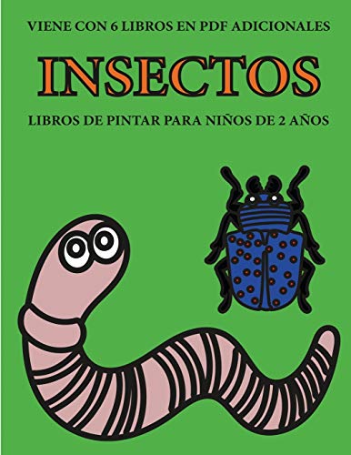 Libros de pintar para niños de 2 años (Insectos): Este libro tiene 40 páginas para colorear con líneas extra gruesas que sirven para reducir la ... muy pequeños a desarrollar el control del l