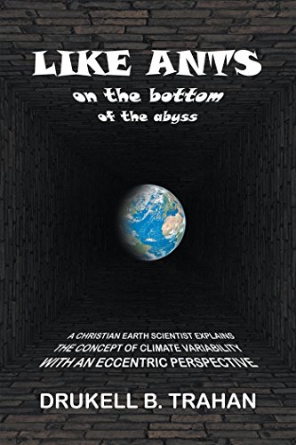 Like Ants on the Bottom of the Abyss: A Christian Earth Scientist Explains the Concept of Climate Variability with an Eccentric Perspective (English Edition)