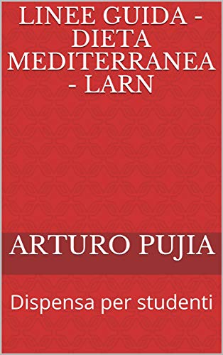 Linee guida - Dieta Mediterranea - LARN: Dispensa per studenti (Italian Edition)