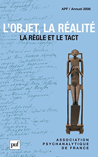 L'objet, la réalité. Annuel 2008 - APF: La règle et le tact (Annuel de l'Association psychanalytique de France) (French Edition)