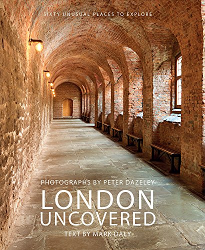 London Uncovered: More than Sixty Unusual Places to Explore (English Edition)