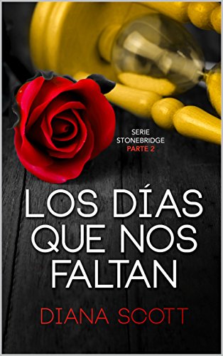 Los días que nos faltan: Con +de 100.000 lectores Diana Scott regresa con una novela romántica, cargada de erotismo. (Stonebridge nº 2)