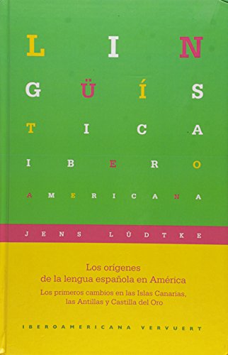 Los orígenes de la lengua española en América: Los primeros cambios en las Islas Canarias, las Antillas y Castilla del Oro. (Lingüística Iberoamericana)