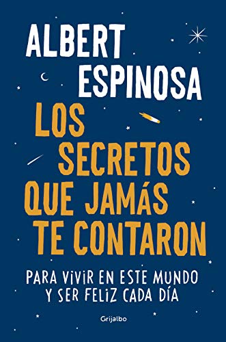 Los secretos que jamás te contaron: Para vivir en este mundo y ser feliz cada día (FUERA DE COLECCION)