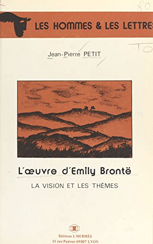 L'Œuvre d'Emily Brontë : La Vision et les thèmes (French Edition)