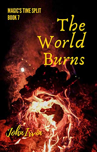 Magic's Time Split, Book 7: The World Burns (English Edition)