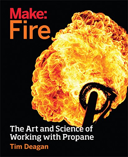 Make: Fire: The Art and Science of Working with Propane (English Edition)