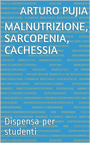 Malnutrizione, Sarcopenia, Cachessia: Dispensa per studenti (Italian Edition)