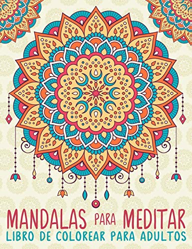 Mandalas Para Meditar: Libro De Colorear Para Adultos