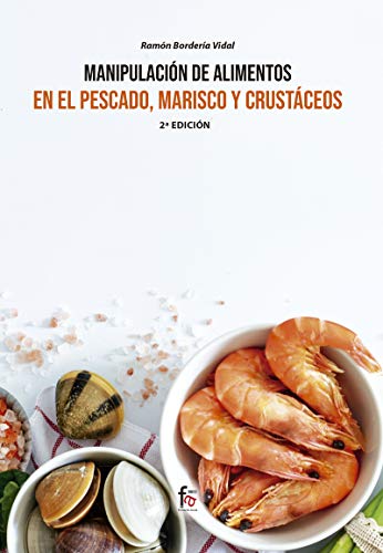 MANIPULACIÓN DE ALIMENTOS EN EL PESCADO, MARISCO Y CRUSTÁCEOS-2 EDICIÓN (MANIPULACION DE ALIMENTOS)