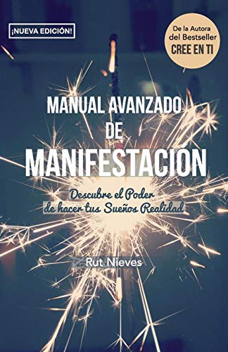 Manual Avanzado De Manifestacion: Descubre el Poder de hacer tus Sueños Realidad: Volume 2 (CREE EN TI)