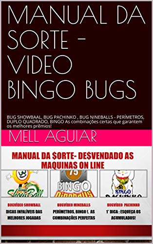 MANUAL DA SORTE -  VIDEO BINGO DICA$ E MACETES:  SHOWBAAL, PACHINKO ,  NINEBALLS - POSSÍVEIS BUGS QUE LIBERAM PERÍMETROS, DUPLO QUADRADO, BINGO   (Manual ... video bingo Livro 1) (Portuguese Edition)