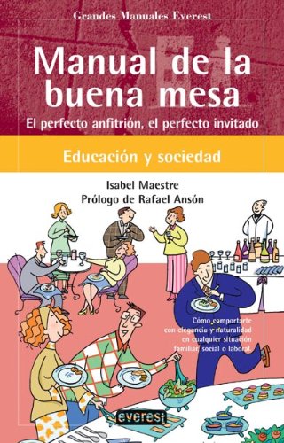 Manual de la buena mesa: El perfecto anfitrión, el perfecto invitado (Grandes manuales Everest)