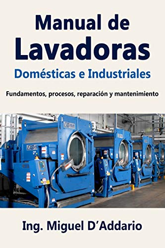 Manual de  Lavadoras Domésticas e Industriales: Fundamentos, procesos, reparación y mantenimiento