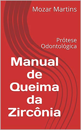 Manual de Queima da Zircônia: Prótese Odontológica (Portuguese Edition)