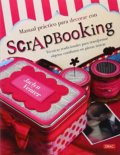 Manual Práctico Para Decorar Con Scrapbooking (El Libro De..)