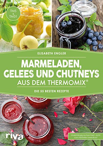 Marmeladen, Gelees und Chutneys aus dem Thermomix®: Die 55 besten Rezepte (German Edition)