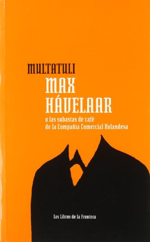 Max Hávelaar o las subastas de café de la Companía. Comercial Holandesa: 23 (Papeles literarios)