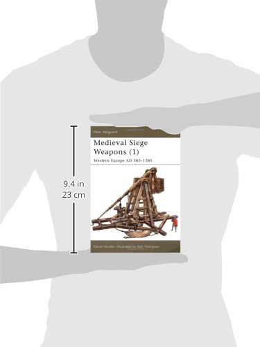 Medieval Siege Weapons (1): Western Europe AD 585-1385: Western Europe Pt. 1 (New Vanguard)