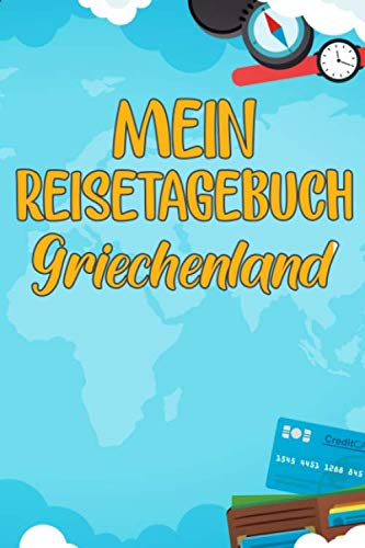 Mein Reisetagebuch Griechenland: Dein Reise Begleiter für den Griechenland Urlaub. Reisetagebuch und Notizbuch zum Ausfüllen, Bilder einkleben und ... und Logbuch für die schönsten Erinnerungen