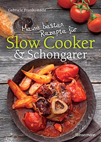 Meine besten Rezepte für Slow Cooker und Schongarer: Langsam kochen für mehr Geschmack (German Edition)