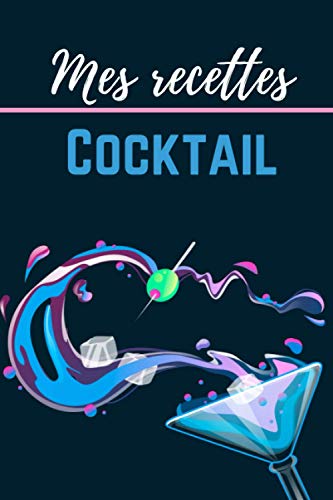 Mes recettes Cocktail: Carnet de recettes de Cocktail - 100 fiches à remplir - Cadeau idéal pour amateurs de cocktail et mixologie.