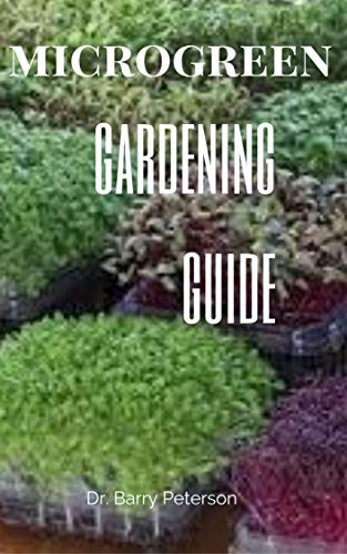 Microgreen Gardening Guide: Gardening is the practice of growing and cultivating plants as part of horticulture. (English Edition)