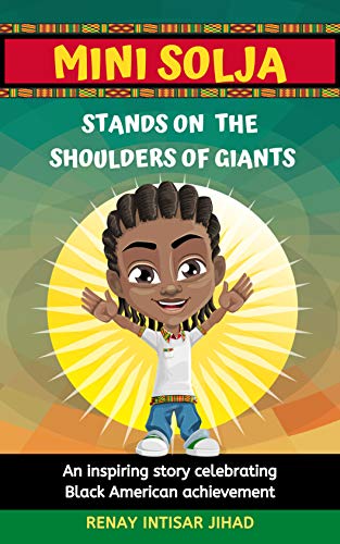 MINI SOLJA STANDS ON THE SHOULDERS OF GIANTS: An inspiring story celebrating Black American achievement. (English Edition)