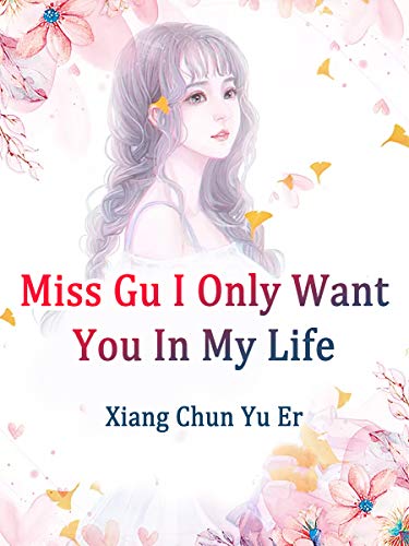 Miss Gu, I Only Want You In My Life: Volume 4 (English Edition)