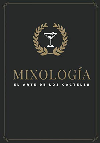 Mixología : El Arte De Los Cócteles: - Recetario - Cuaderno de Cócteles para Rellenar con sus Recetas - Diario de Degustación Perfecto Regalo para ... para hombres o mujeres, hermana, hermano