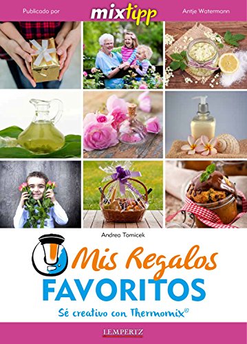 MIXtipp: Mis Regalos favoritos (español): Sé creativo con Thermomix TM (cocinar con la Thermomix)