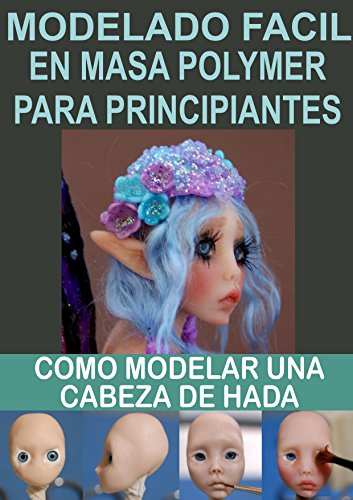 MODELADO FACIL EN MASA POLYMER PARA PRINCIPIANTES 2: Como modelar una cabeza de hada (Modelado en masa polymmer para principiantes)