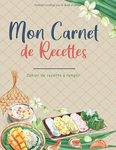 Mon carnet de recettes. Cahier de recette à remplir: carnet de 114 recettes et cuisine, des fiches de recettes vierges à completer et personnaliser, 6 ... Idée cadeau à offrir au passionné de Cuisine