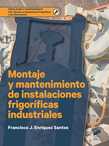 Montaje y mantenimiento de instalaciones frigoríficas industriales: 1 (Instalación y Mantenimiento)