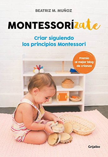 Montessor#zate: Criar siguiendo los principios Montessori (Embarazo, beb# y ni#o)