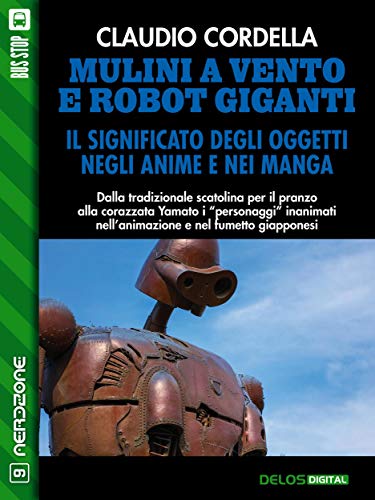 Mulini a vento e robot giganti. Il significato degli oggetti negli anime e nei manga (Italian Edition)