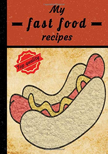 My fast food recipes: Hot dog, book to write your best fast food recipes in a 7x10 inches format | write up to 50 recipes | 102 pages