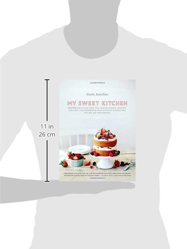 My Sweet Kitchen: Recipes for Stylish Cakes, Pies, Cookies, Donuts, Cupcakes, and More-Plus Tutorials for Distinctive Decoration, Styling, and Photography