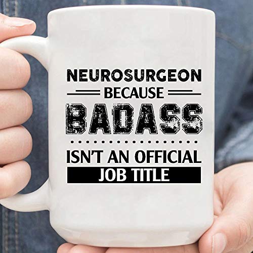 Neurocirujano Because Badass Isn't a Official Job Title - Taza de trabajo