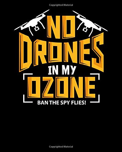 No Drones In My Ozone Ban The Spy Flies!: No Drones In My Ozone Ban The Spy Flies 2021-2022 Weekly Planner & Gratitude Journal (110 Pages, 8" x 10") ... Notes, Thankfulness Reminders & To Do Lists