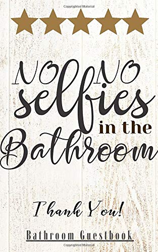 NO NO Selfies in the bathroom: Funny Bathroom Guestbook | Parody Novelty Gift Gag  Funny Awesome Hilarious Journal  for  Hostel Hotel Home B&B Cafe Coffee Farm Shop Party (Funny Bathroom Experience)