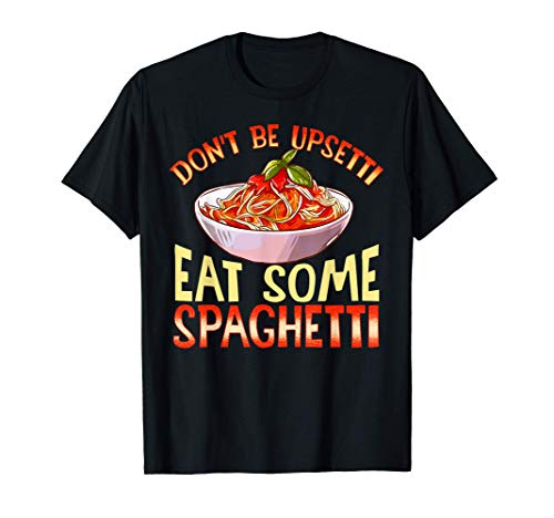 No te enfades, come unos espaguetis. Pasta de casera Camiseta