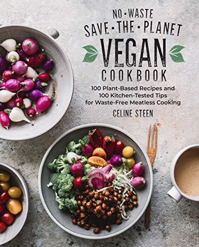 No-Waste Save-the-Planet Vegan Cookbook: 100 Plant-Based Recipes and 100 Kitchen-Tested Methods for Waste-Free Meatless Cooking