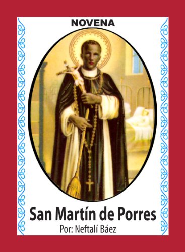 Novena De San Martín De Porres, que con su Escoba eche fuera Maldad, Enemistad y Problemas de Todo Tipo (Corazón Renovado nº 36)