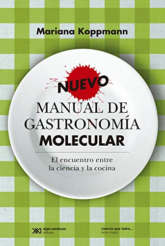 Nuevo manual de gastronomía molecular: El encuentro entre la ciencia y la cocina (Ciencia que ladra… serie Mayor)